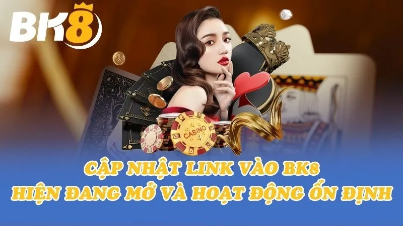 Hướng dẫn truy cập link vào BK8 nhanh chóng