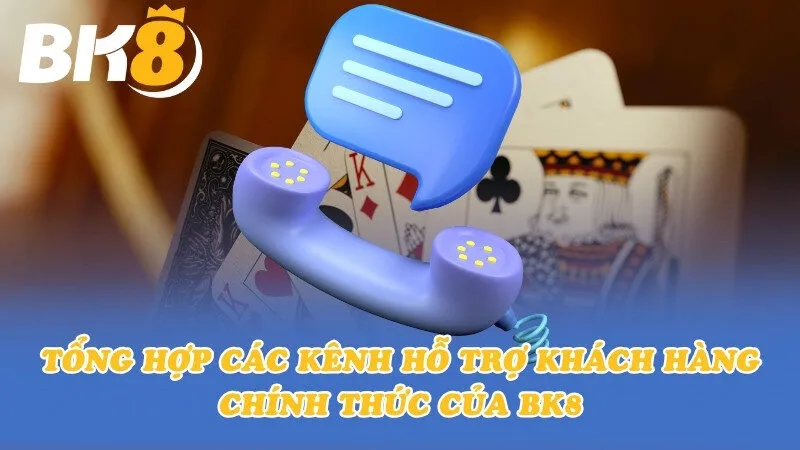 Tổng hợp các kênh hỗ trợ khách hàng chính thức của BK8