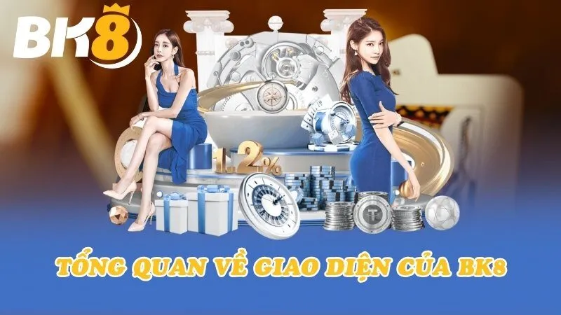 Tổng quan về giao diện của BK8