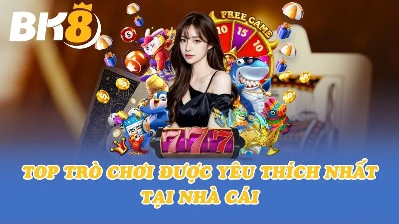 Top trò chơi được yêu thích nhất tại nhà cái BK8
